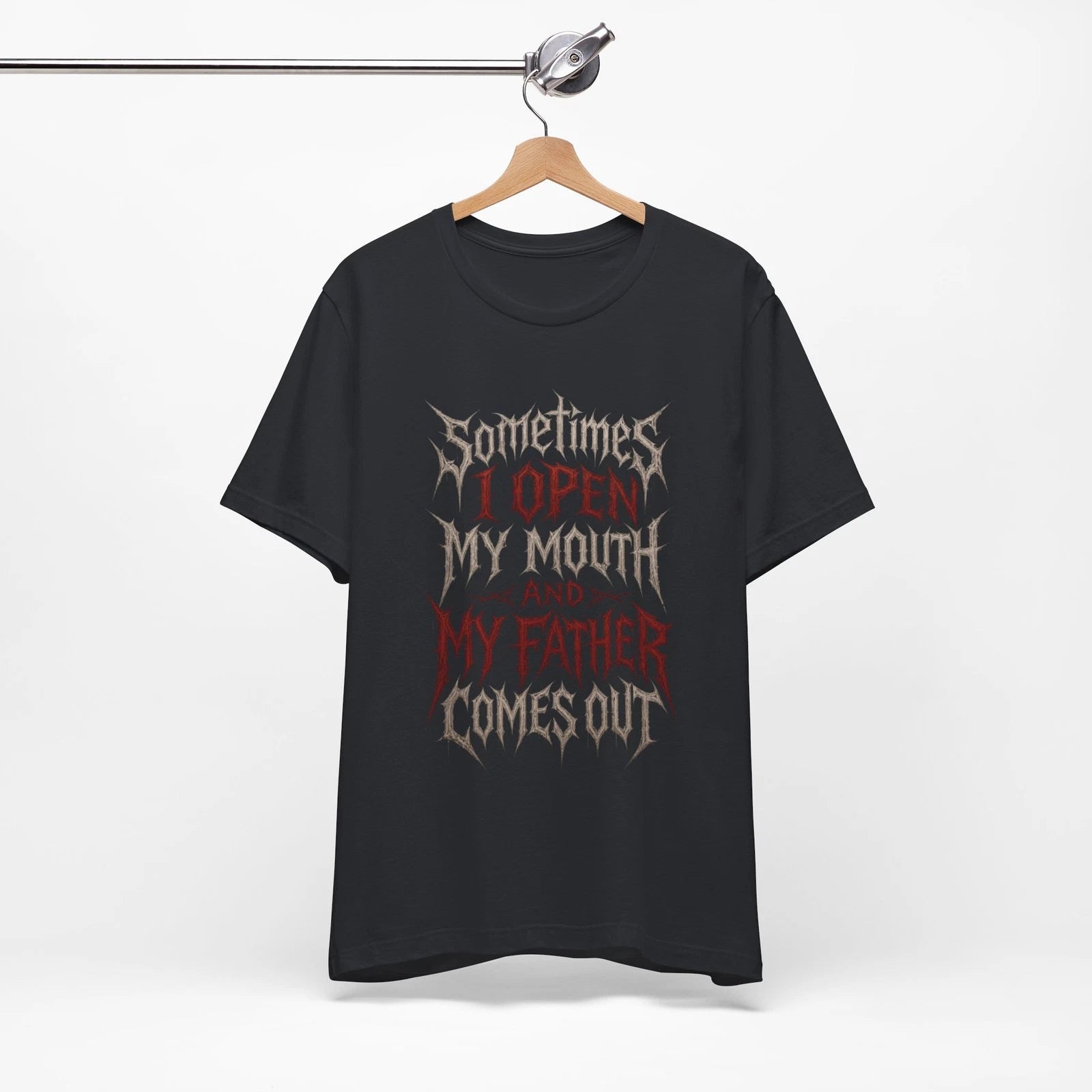 Sometimes I Open My Mouth My Father Comes Out T-Shirt | Gothic Quote