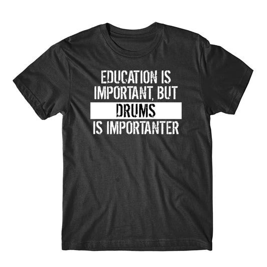 Education Is Important But Drums Is Importanter Funny Music T-Shirt
