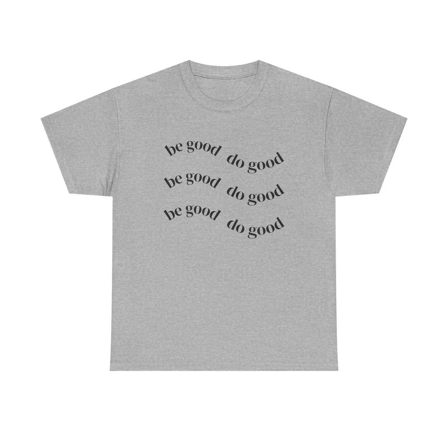 Be Good Do Good T-Shirt | Positive Message Tee