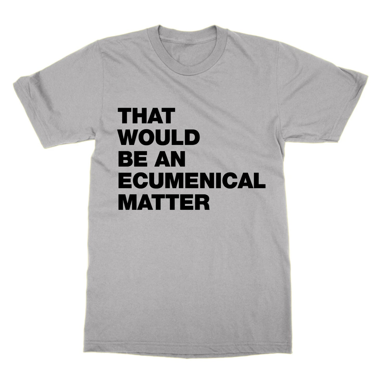 That Would Be an Ecumenical Matter t-shirt funny tee tv Father Ted present gift