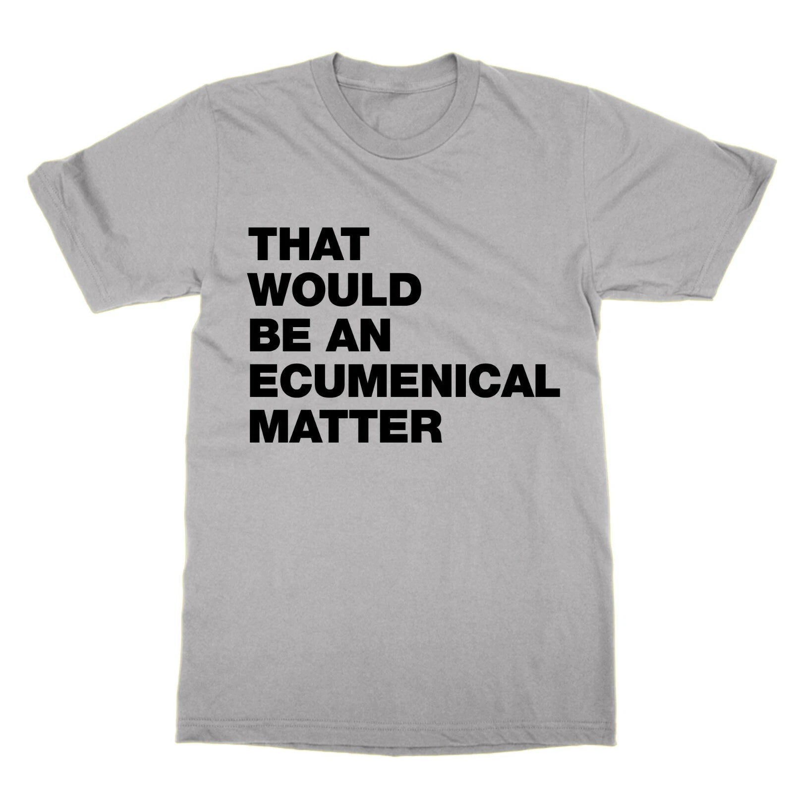That Would Be an Ecumenical Matter t-shirt funny tee tv Father Ted present gift