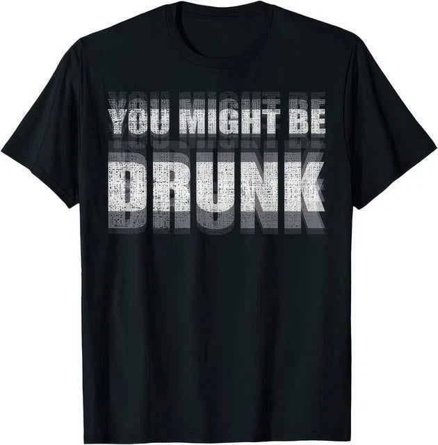 You Might Be Drunk T-Shirt Funny Drinking Party Graphic Tee Blurry Vision Shirt