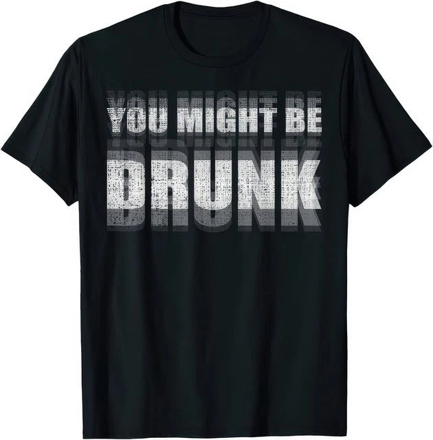 You Might Be Drunk Funny Drinking Sayings Humor Graphic T-Shirt