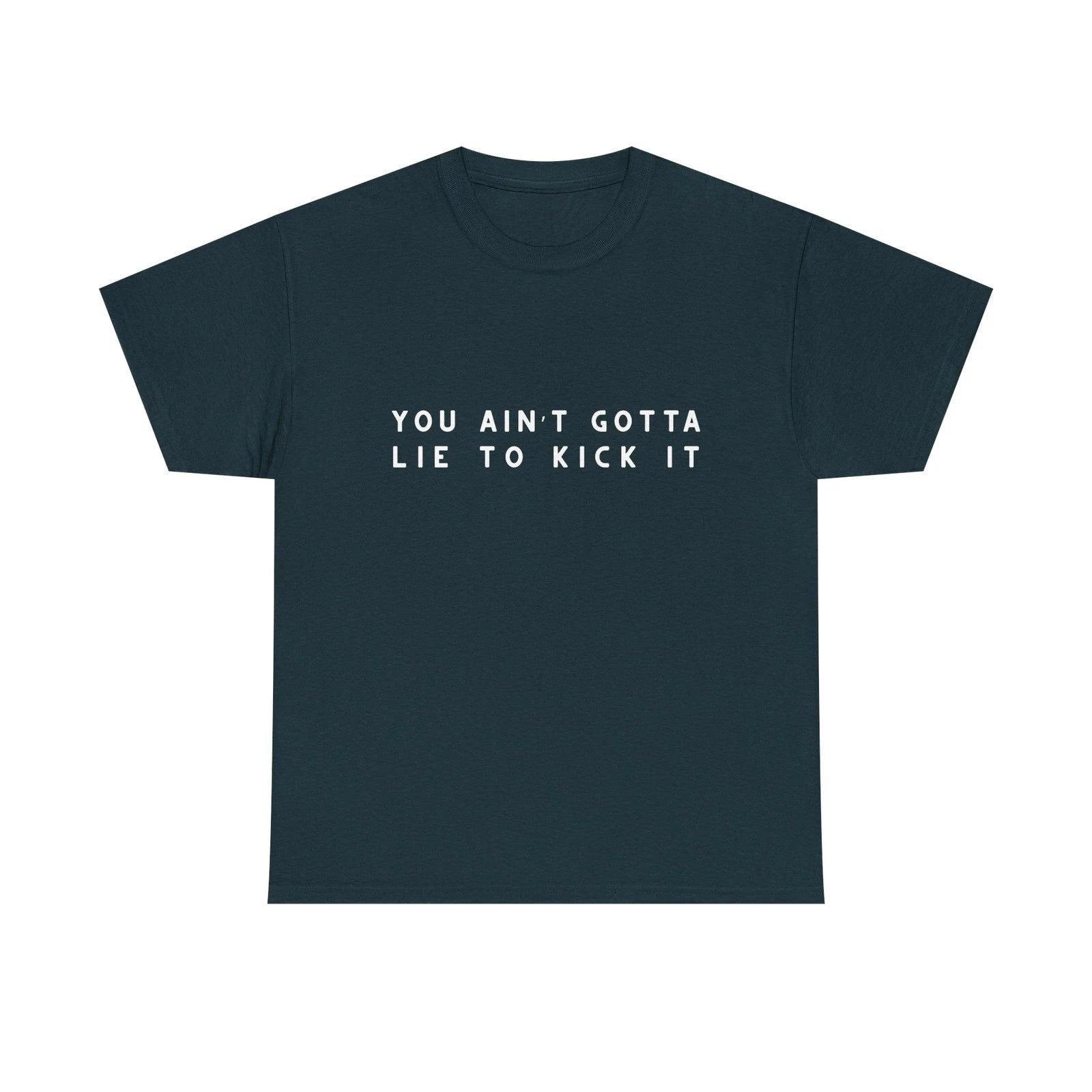You Aint Gotta Lie to Kick It Shirt, Funny Retro Graphic Tee, 90s Vibe Tee