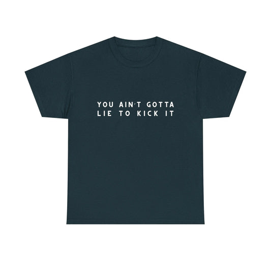 You Aint Gotta Lie to Kick It Shirt, Funny Retro Graphic Tee, 90s Vibe Tee