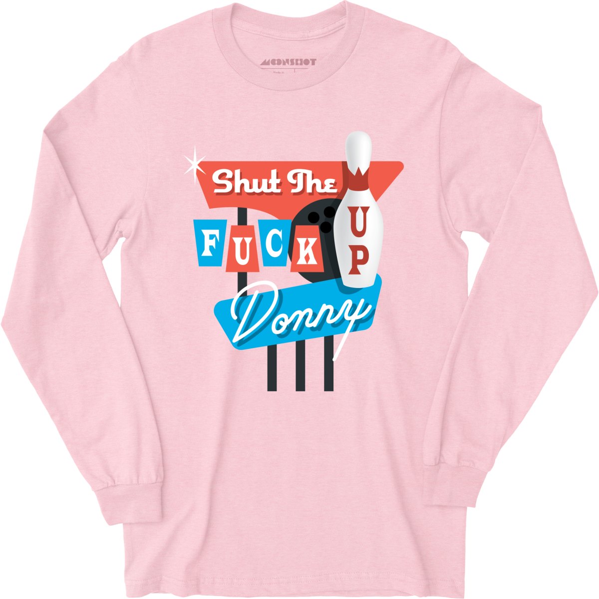 Shut The F Up Donny - Long Sleeve T-Shirt