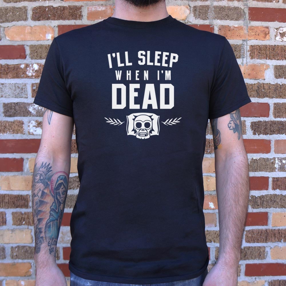I'll Sleep When I'm Dead