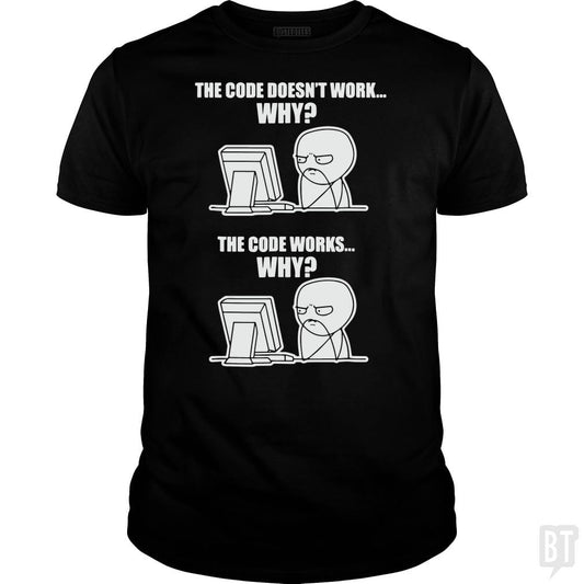Funny Programmer T-Shirt - Code Works Why Meme Tee