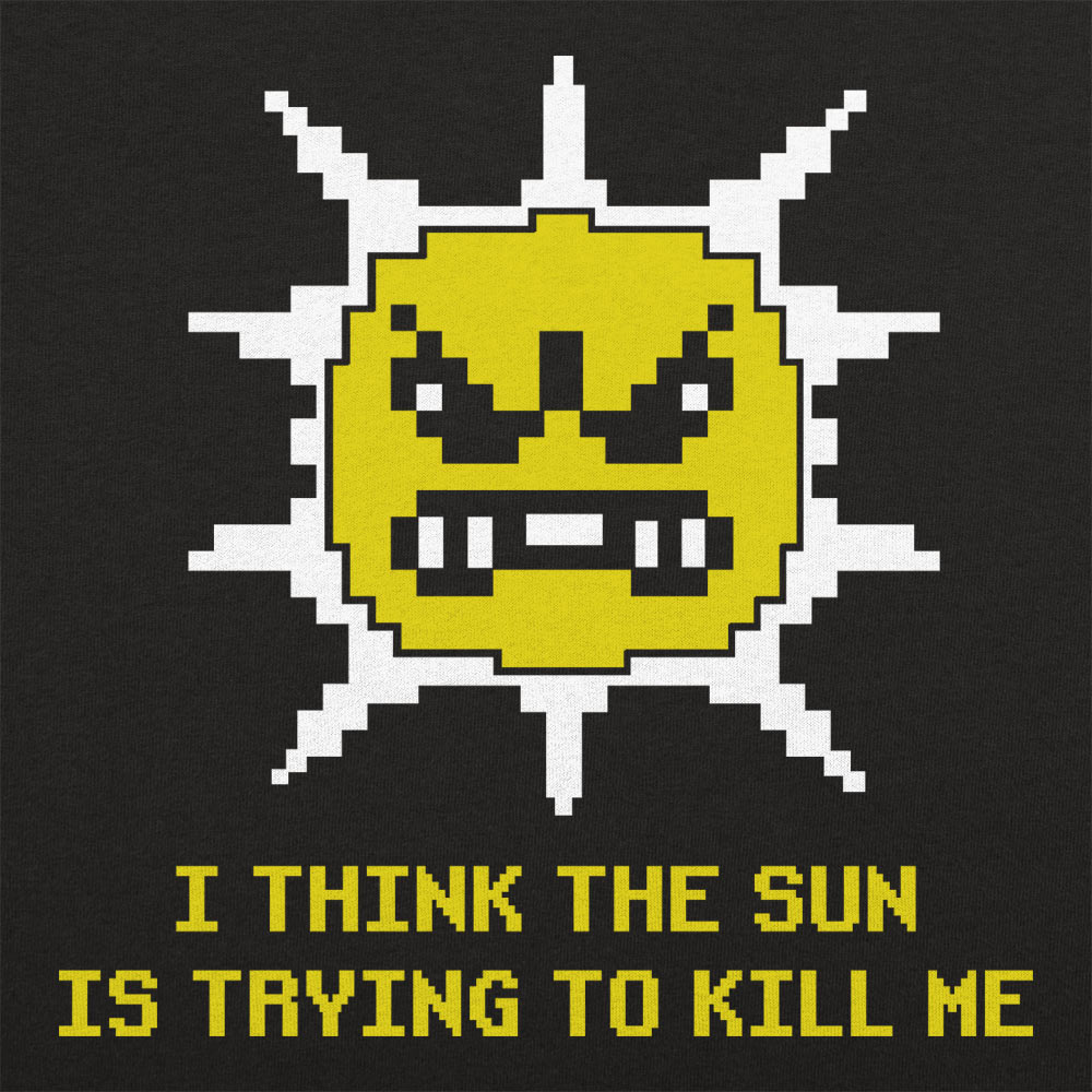 The Sun is Killing Me