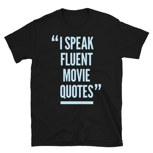 I Speak Fluent Movie Quotes T-Shirt