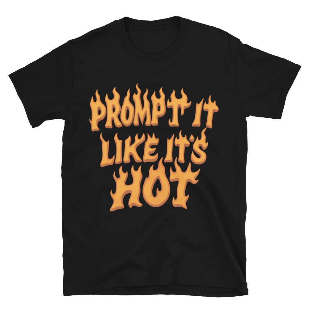 Prompt It Like It's Hot T-Shirt