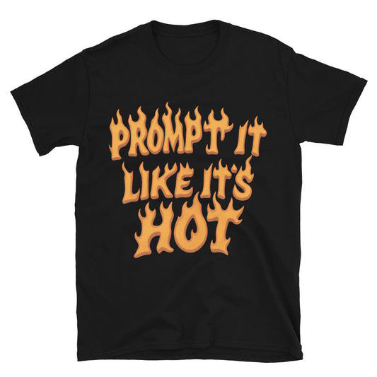 Prompt It Like It's Hot T-Shirt