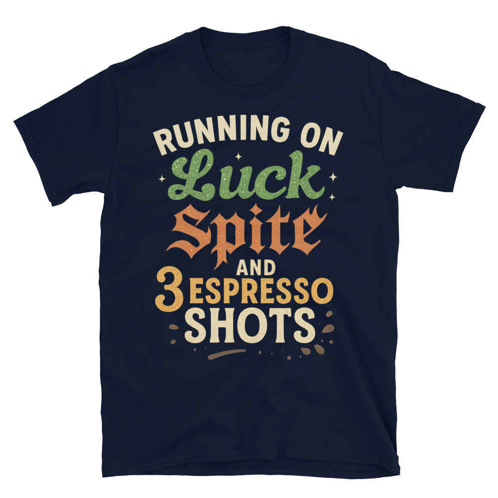 Running on Luck, Spite, And 3 Espresso Shots T-Shirt
