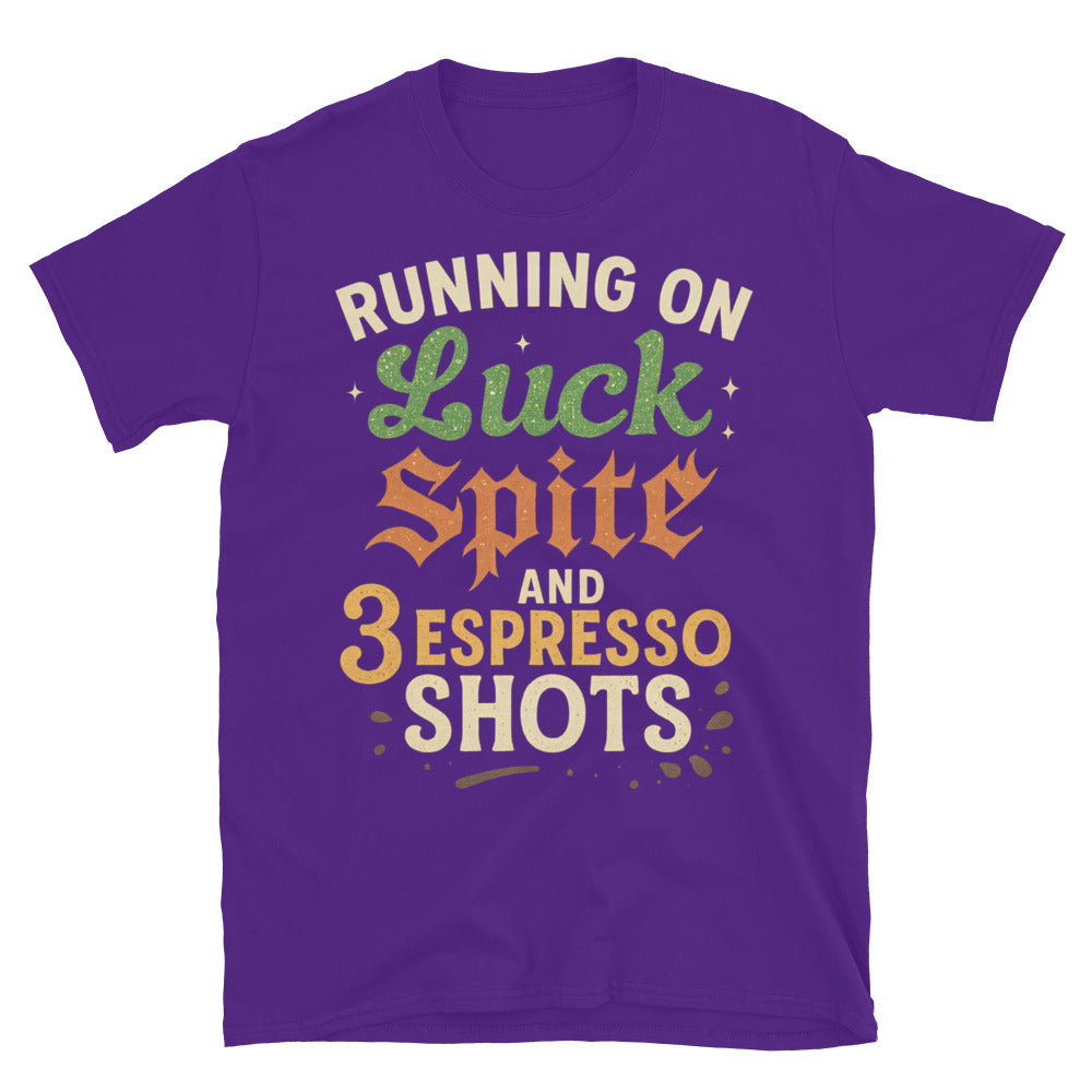 Running on Luck, Spite, And 3 Espresso Shots T-Shirt