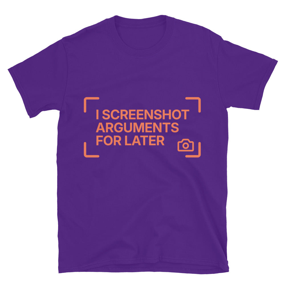 I Screenshot Arguments For Later T-Shirt