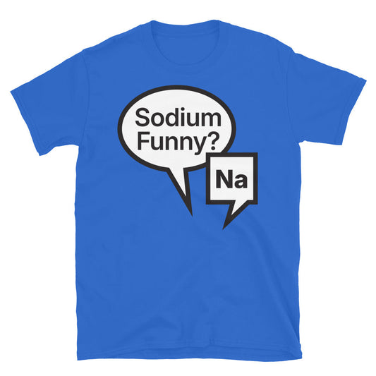 Sodium Funny? Na T-Shirt