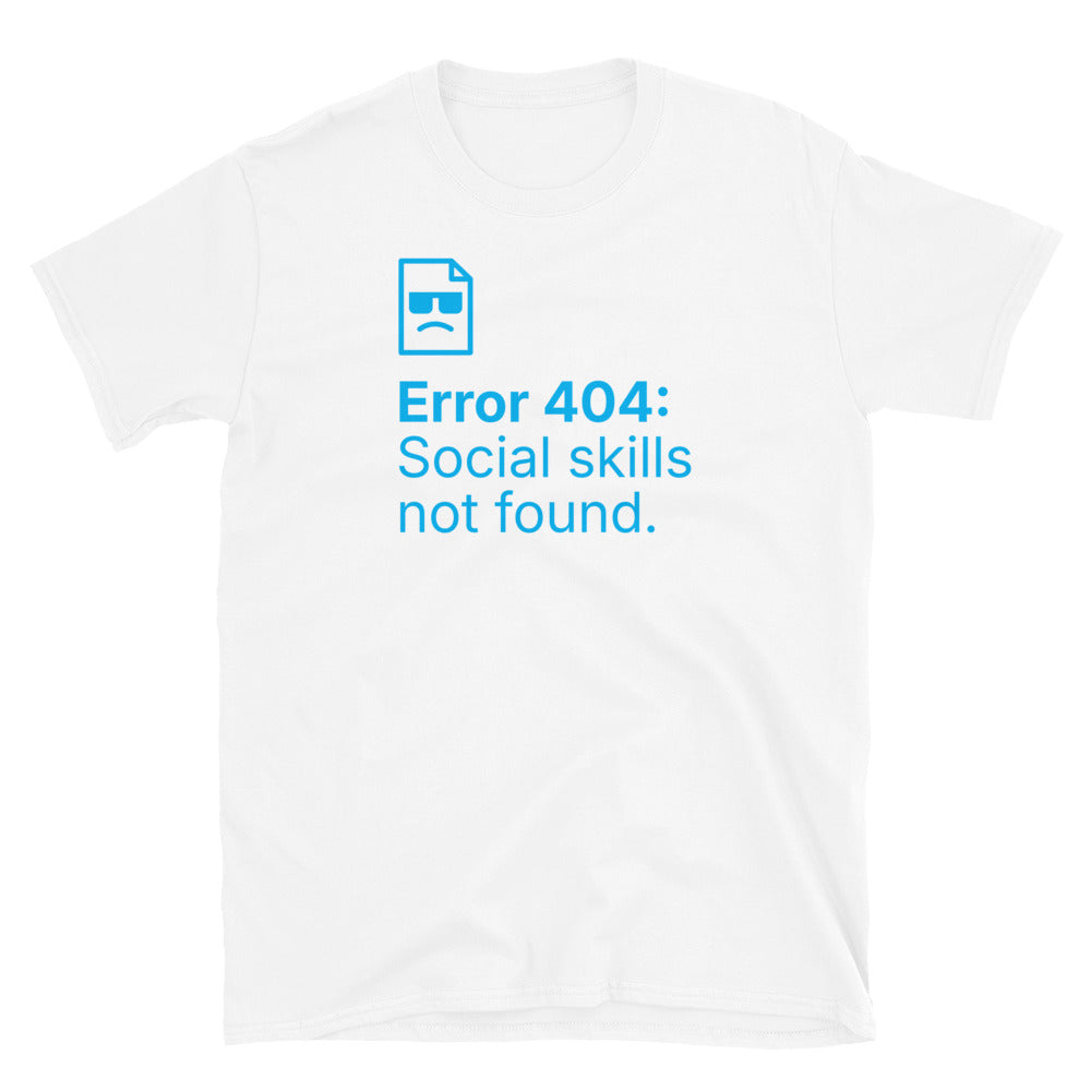 Error 404: Social Skills Not Found T-Shirt