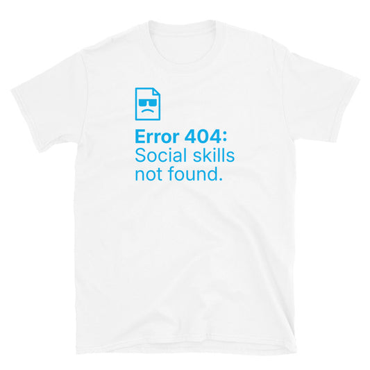 Error 404: Social Skills Not Found T-Shirt