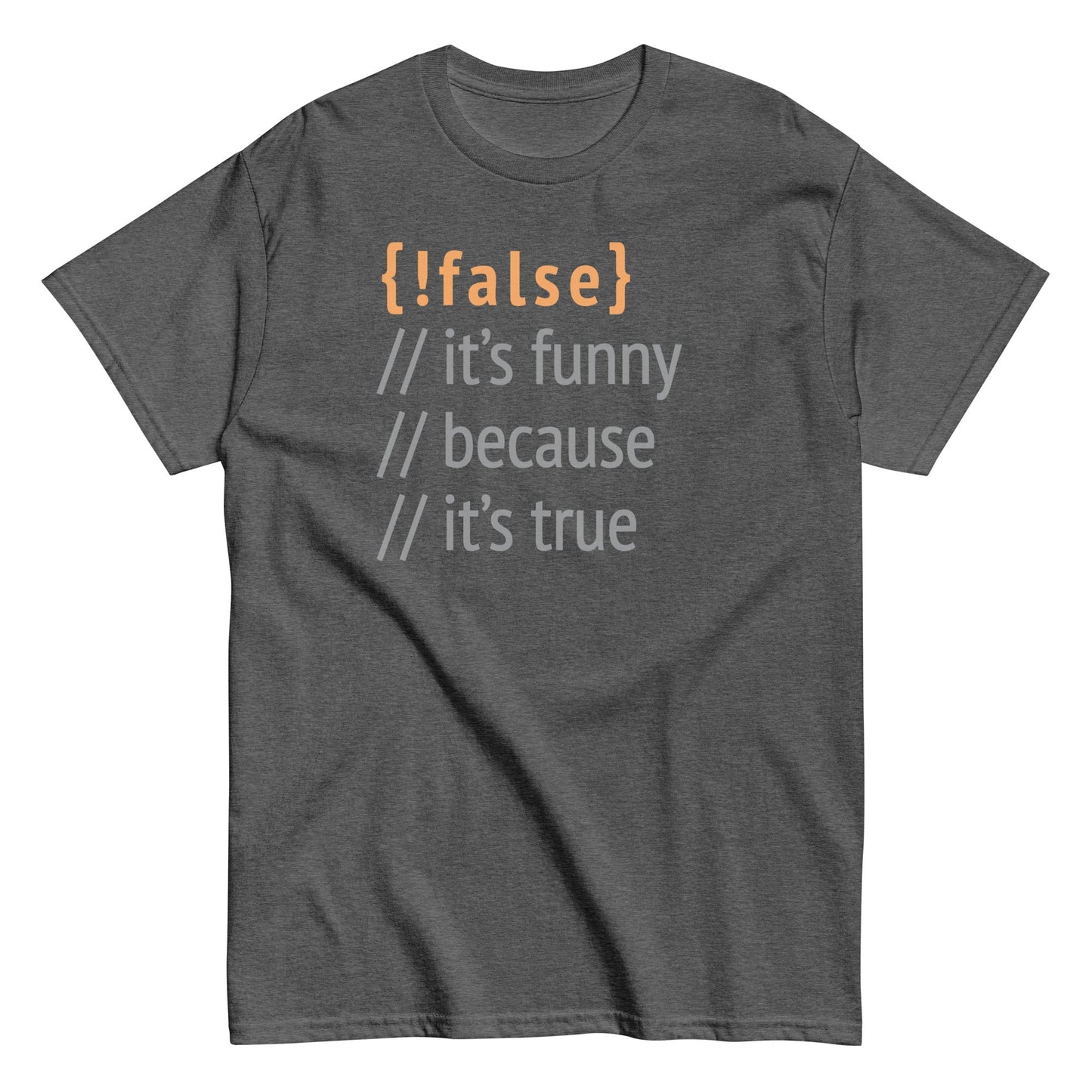It's Funny Because It's True Men's Classic Tee