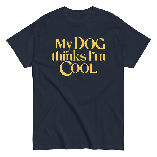 My Dog Thinks I'm Cool Men's Classic Tee