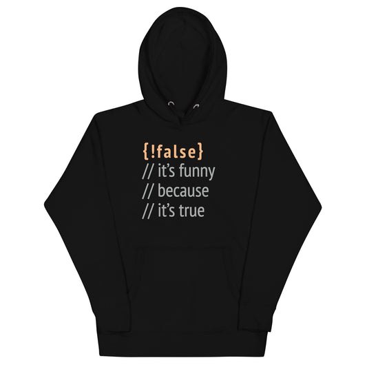 It's Funny Because It's True Unisex Hoodie