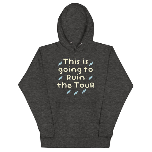This Is Going To Ruin The Tour Unisex Hoodie