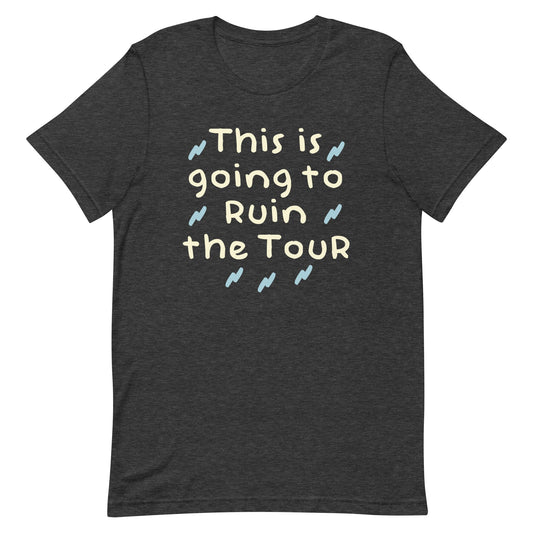 This Is Going To Ruin The Tour Men's Signature Tee