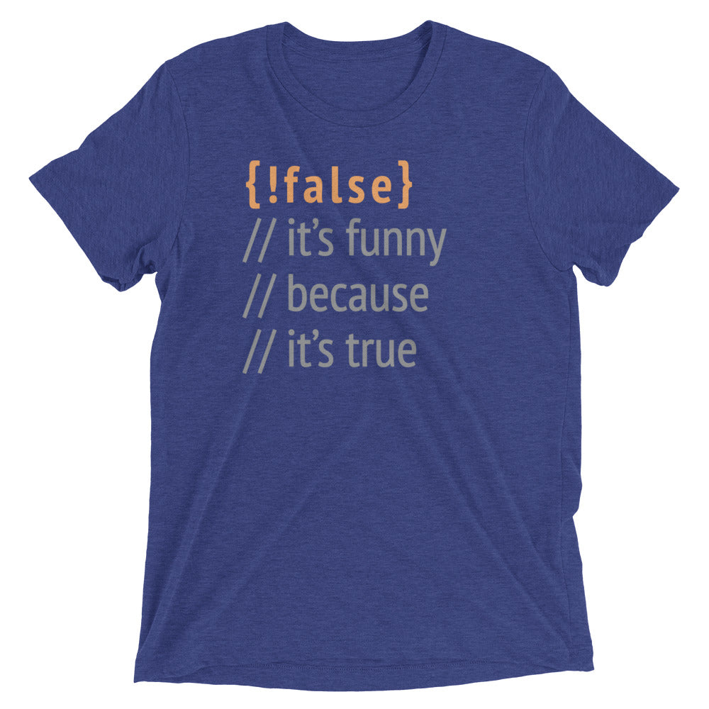 It's Funny Because It's True Men's Tri-Blend Tee