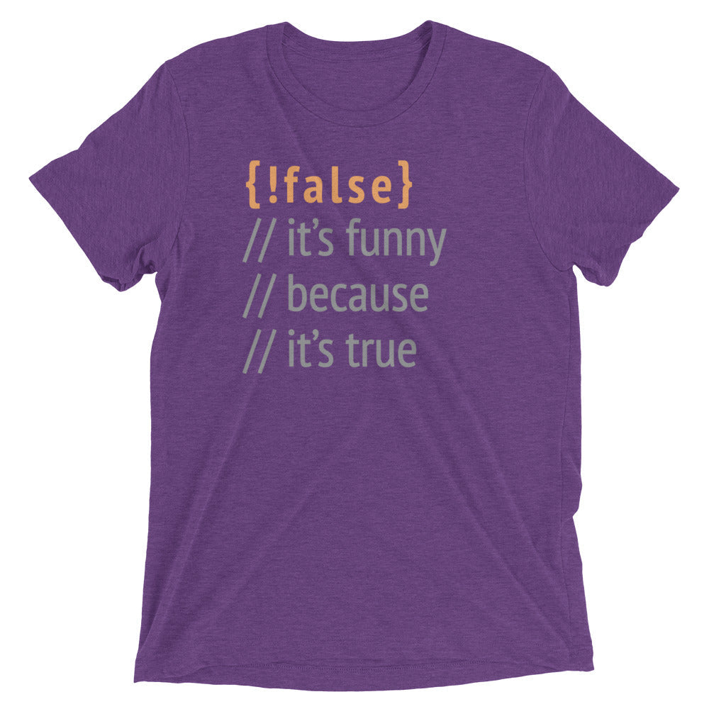 It's Funny Because It's True Men's Tri-Blend Tee