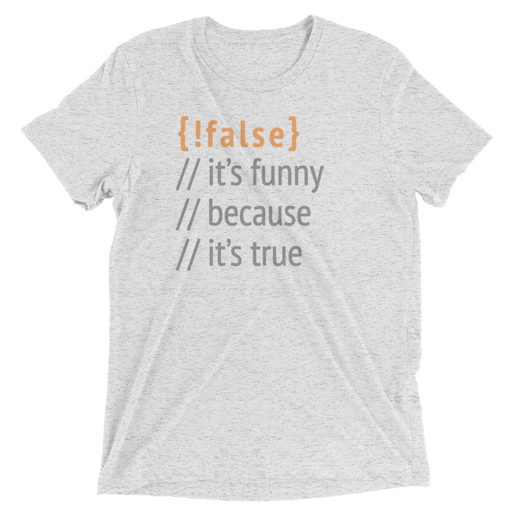 It's Funny Because It's True Men's Tri-Blend Tee