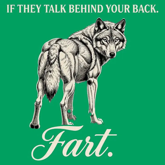If They Talk Behind Your Back... Fart.