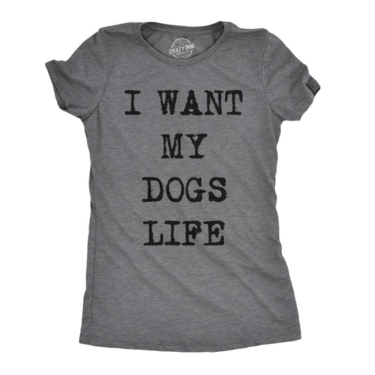 I Want My Dog's Life Women's T Shirt Hoodie, Sweatshirt | InkThreadWorks.com (Image 1)