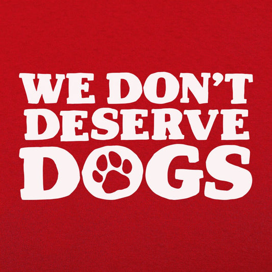 We Don't Deserve Dogs