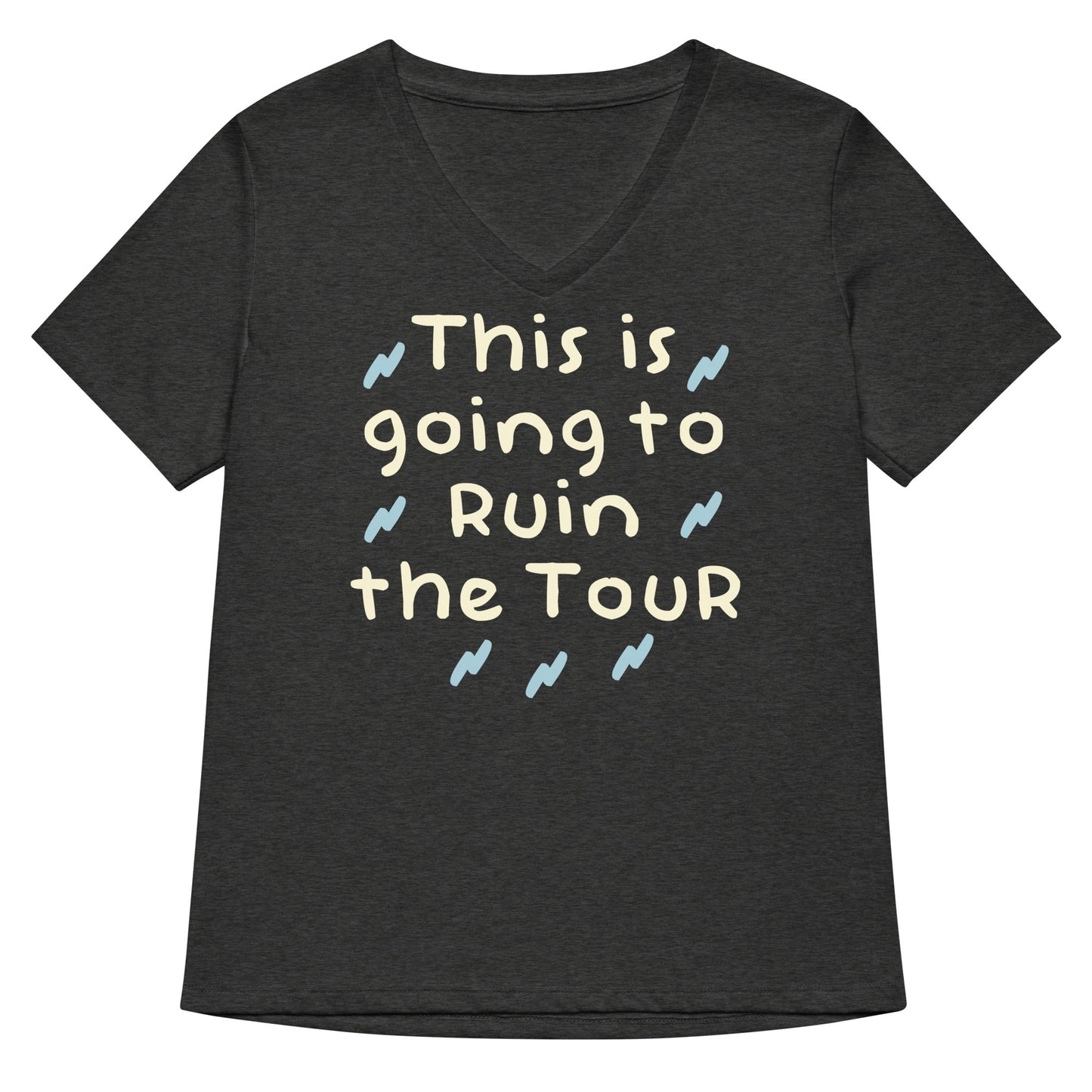 This Is Going To Ruin The Tour Women's V-Neck Tee