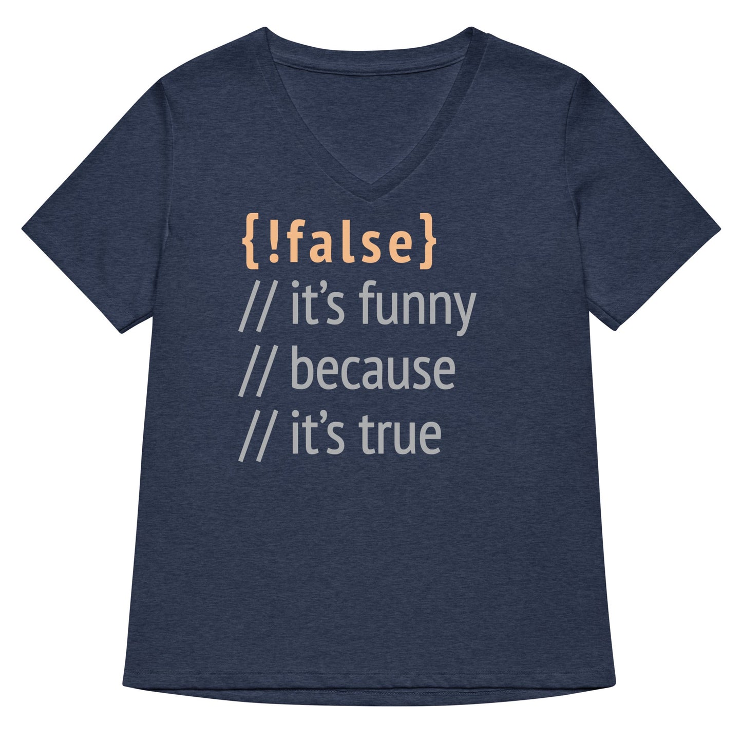 It's Funny Because It's True Women's V-Neck Tee